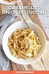 Caramelized Onion Fettuccine