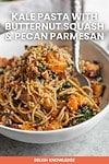 Kale Pasta with Butternut Squash & Pecan Parmesan