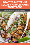 Roasted Butternut Squash and Chipotle Tofu Tacos