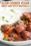 slow cooker sweet and spicy vegan meatballs