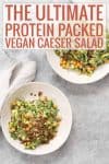 protein packed vegan caesar salad