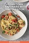 Vegan Corn Carbonara with Tempeh Bacon