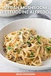 Vegan Mushroom Fettuccine Alfredo