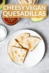 cheesy vegan quesadillas