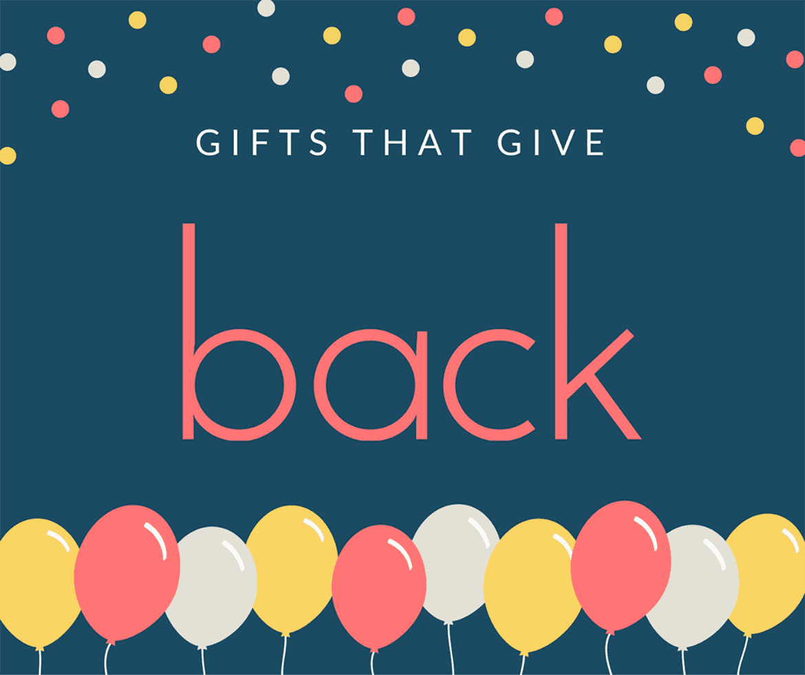 Gifts that give back! Gifts that heal, nourish, support or inspire.