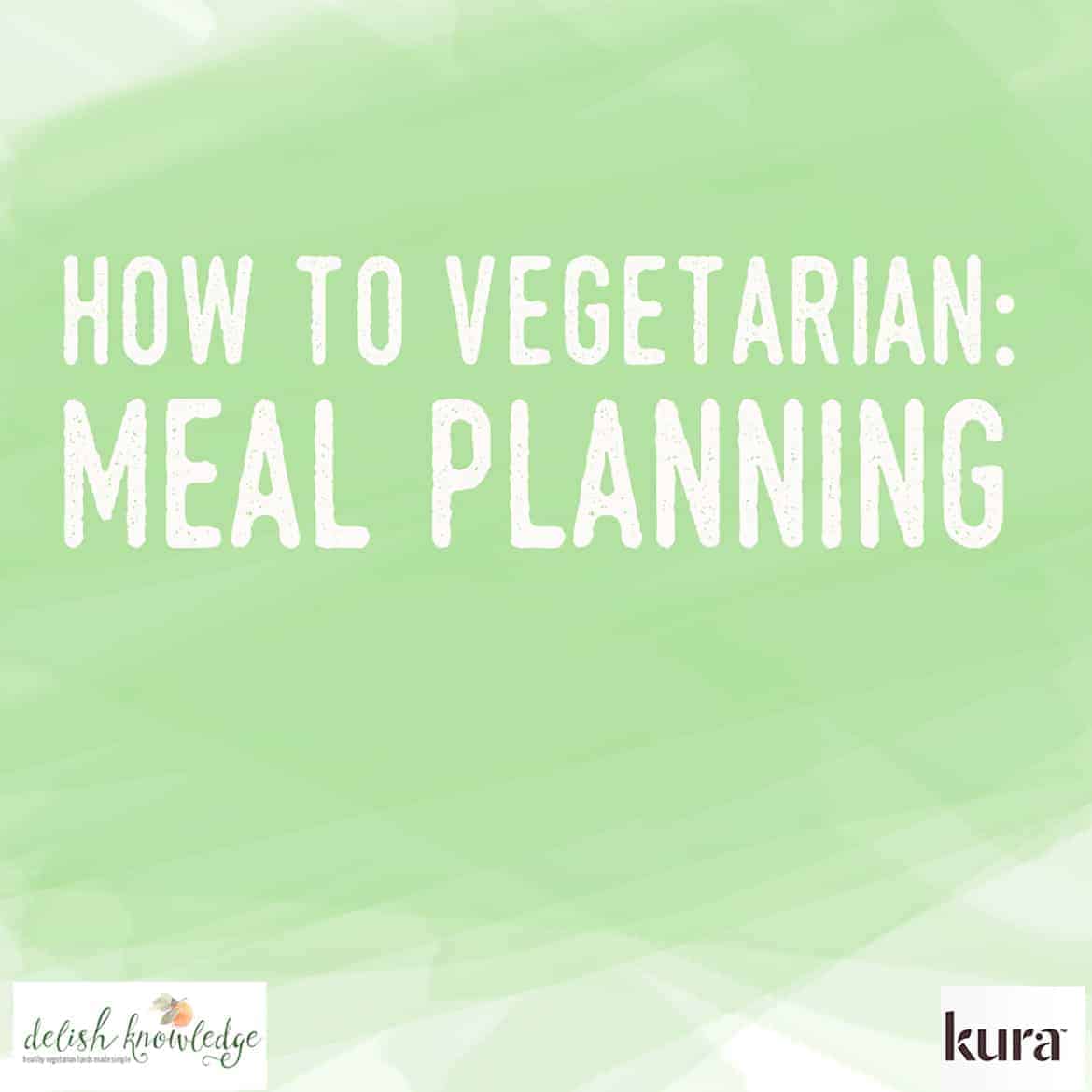 New Vegetarian? Now What? Learn What Foods You Must Stock In Your Pantry And Easy Ideas That Make Meal Planning Easy. | Delishknowledge.com