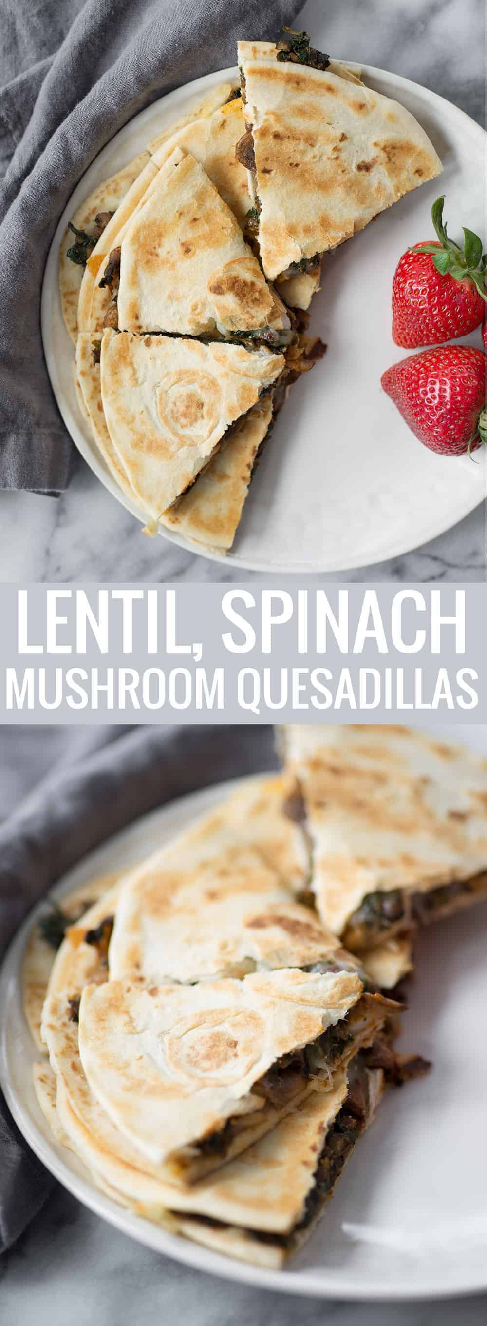 lentil, spinach and mushroom quesadillas